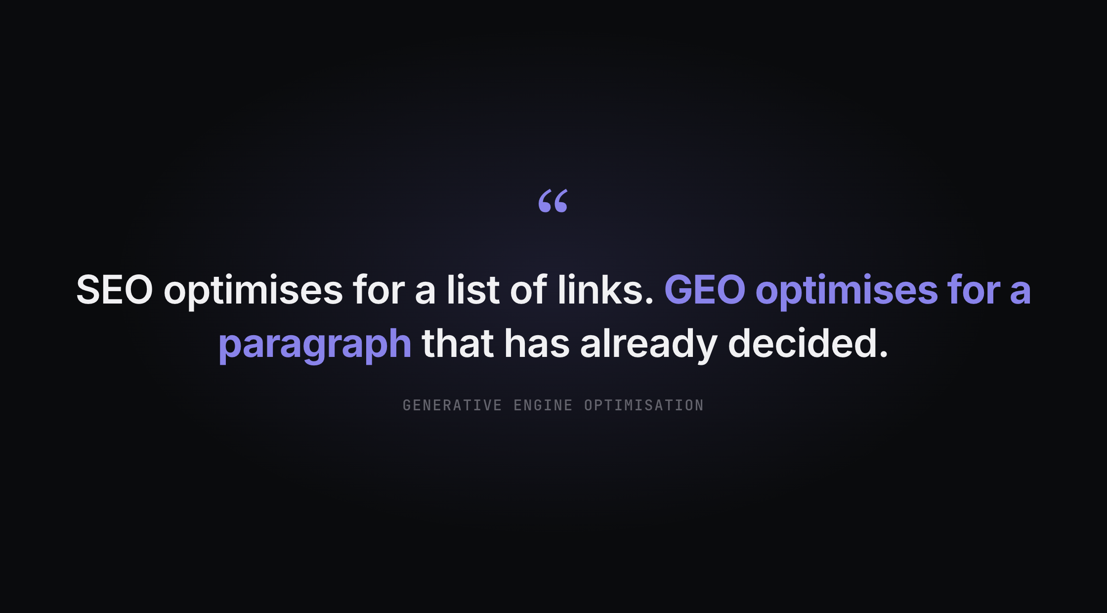 A definition: SEO optimises for a list of links, GEO optimises for a paragraph that has already decided.